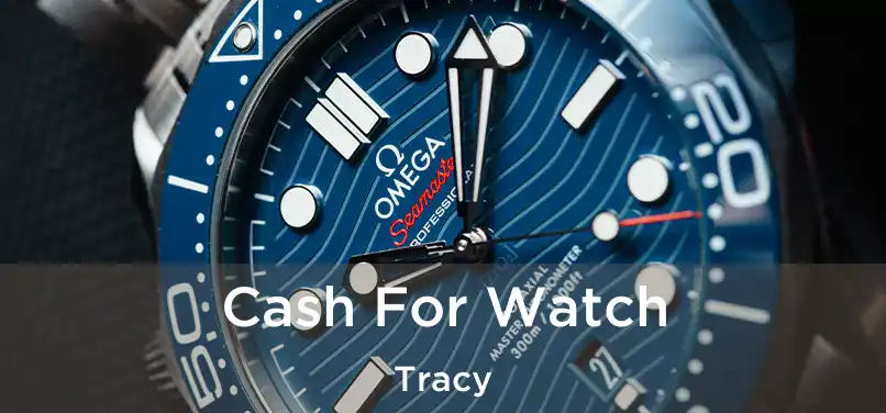  Cash For Watch Tracy